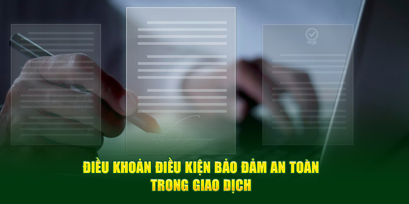 dieu-khoan-dieu-kien-bao-dam-an-toan-trong-giao-dich