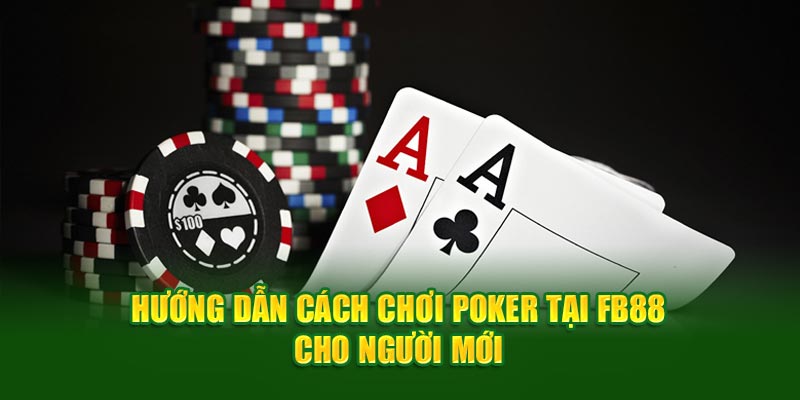 huong-dan-cach-choi-poker-tai-fb88-cho-nguoi-moi