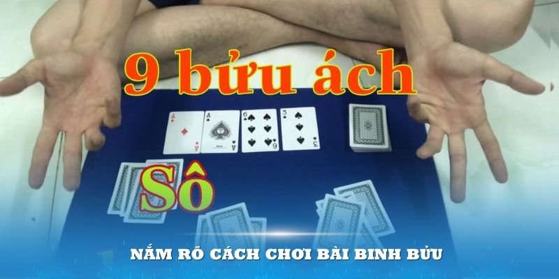 Nắm rõ cách chơi bài Binh bửu để tối ưu cơ hội chiến thắng cho bạn