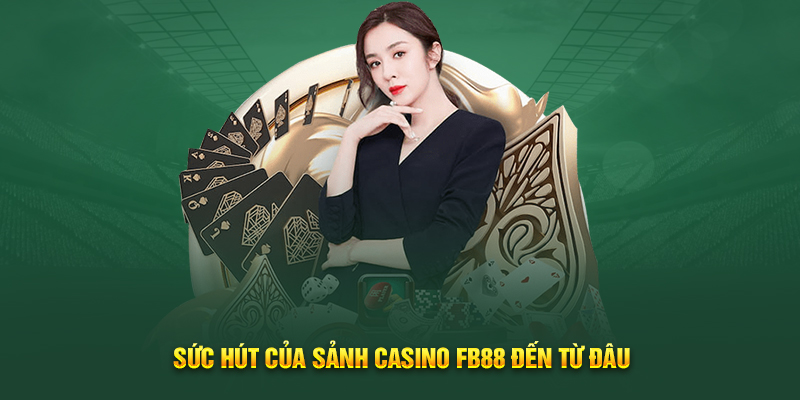 suc-hut-cua-sanh-casino-fb88-den-tu-dau