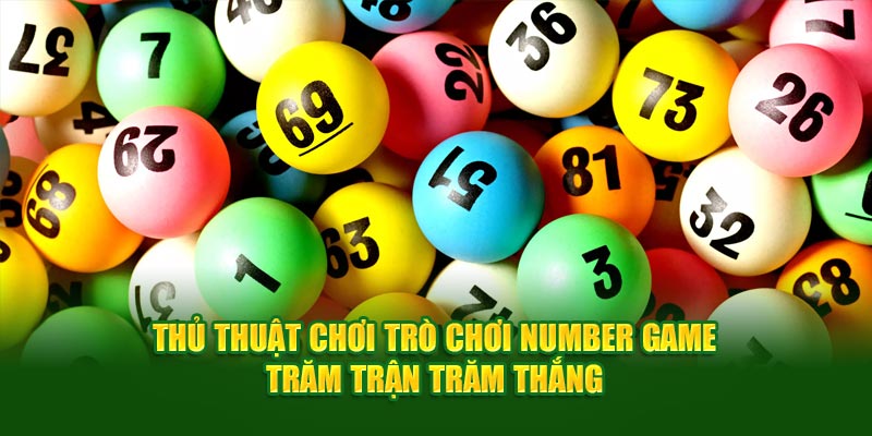 thu-thuat-choi-tro-choi-number-game-tram-tran-tram-thang